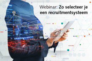 10 tips om succesvol een recruitmentsysteem te kiezen