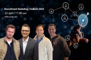 Volg 22 april de (gratis) online talkshow Recruitment Marketing: Outlook 2024